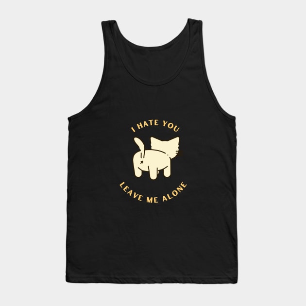 I Hate You Leave me alone cat Tank Top by Xen Society